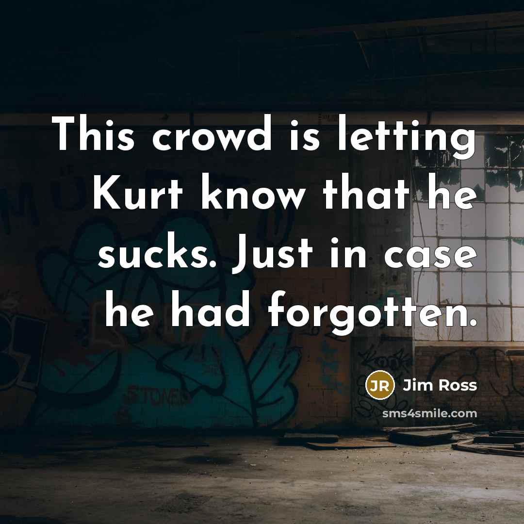 “This crowd is letting Kurt know that he sucks. Just…” quote by Jim Ross