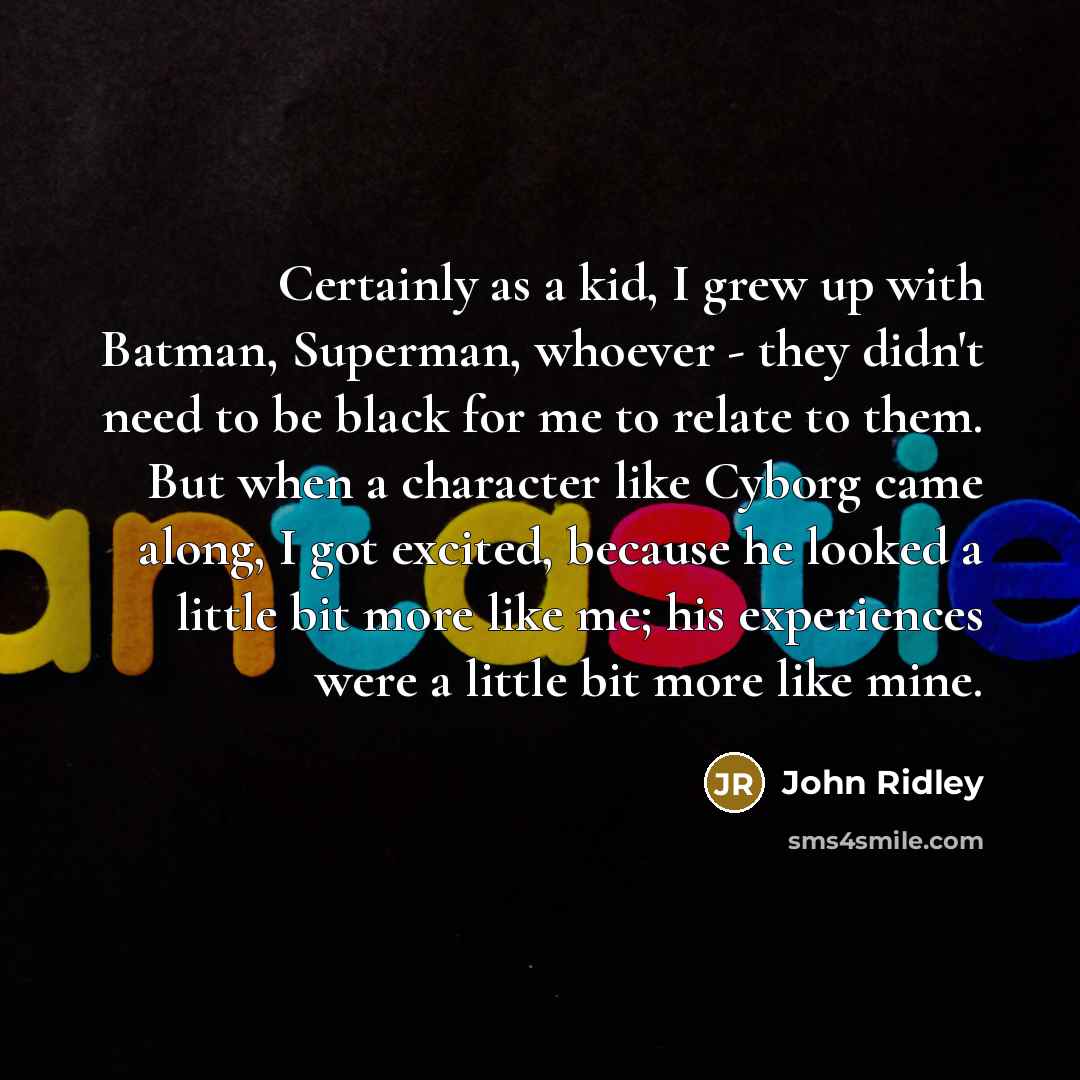 “Certainly as a kid, I grew up with Batman, Superman,…” quote by John Ridley