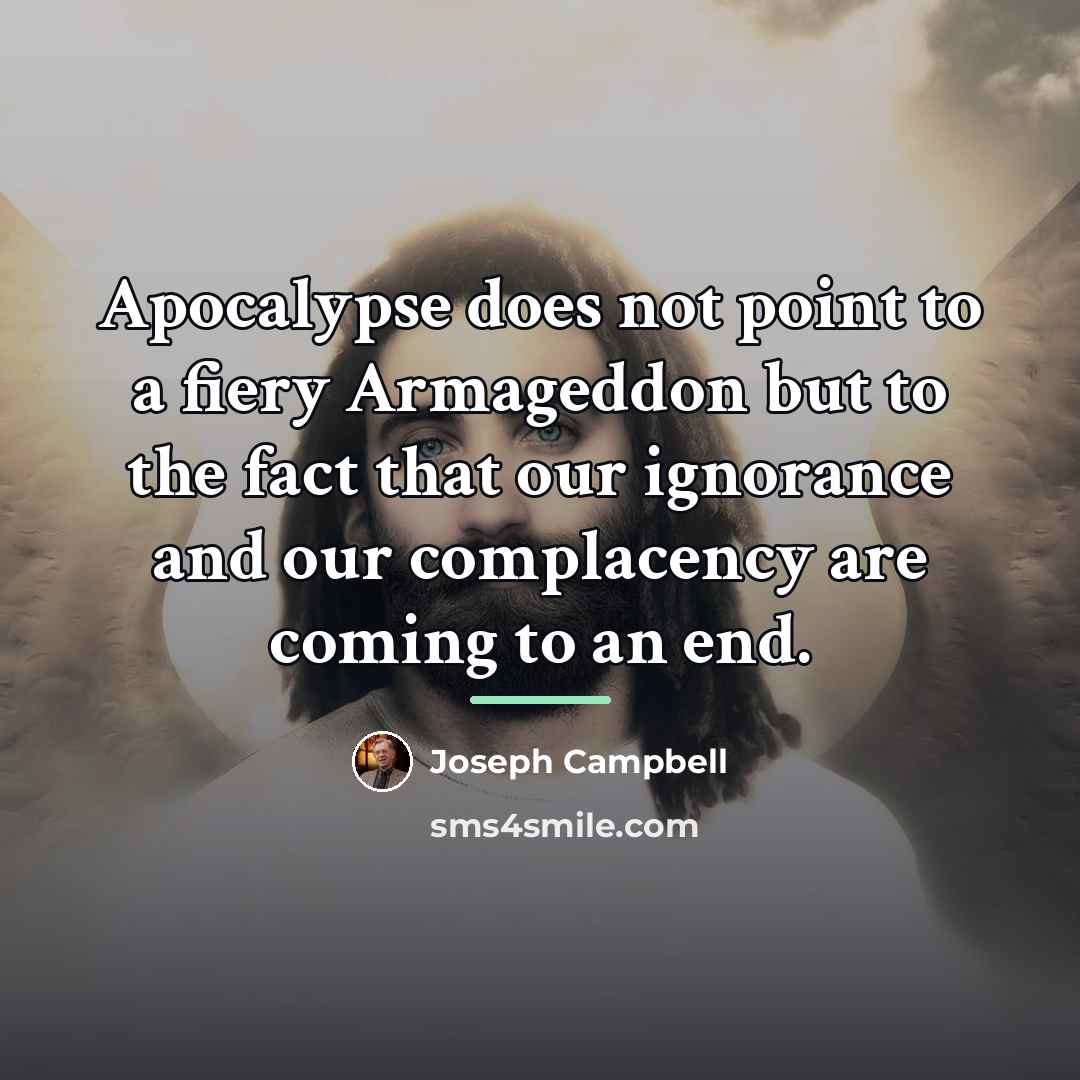 “Apocalypse does not point to a fiery Armageddon but to…” quote by Joseph Campbell