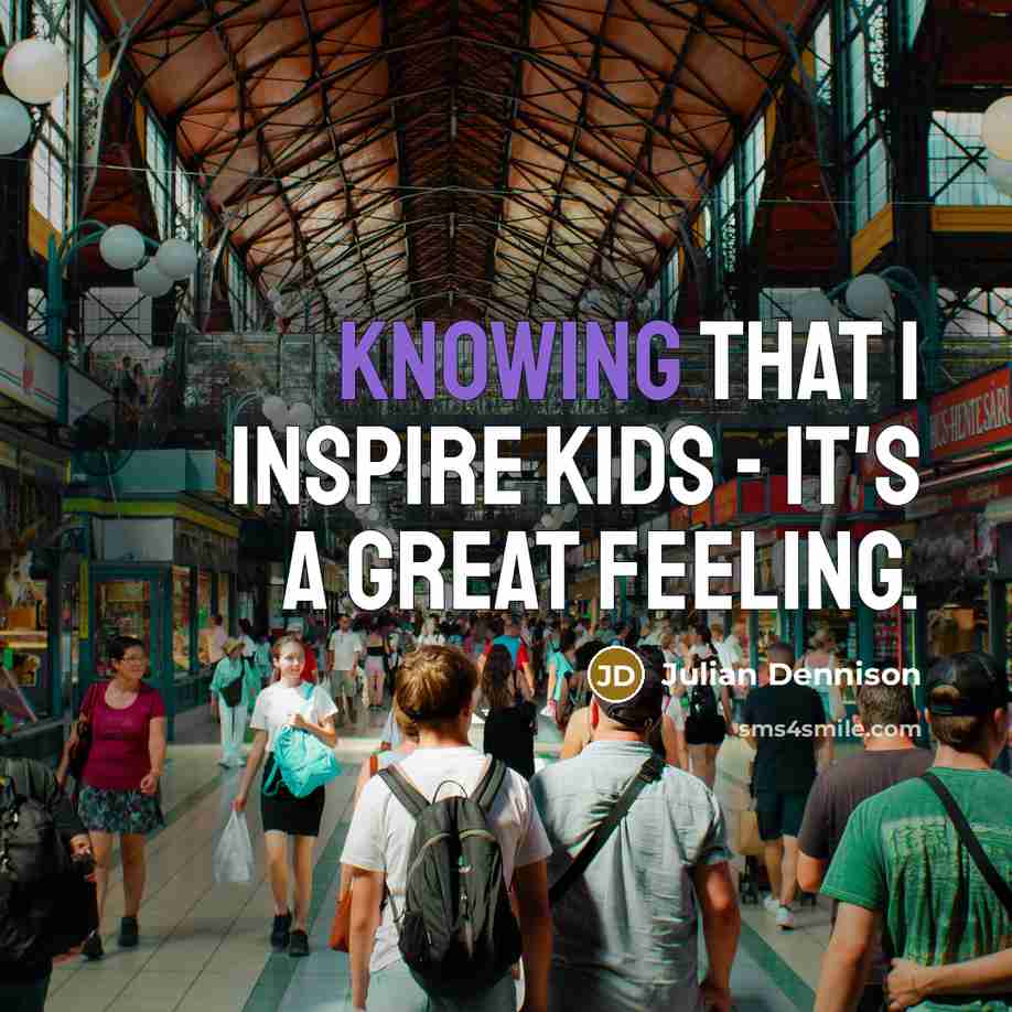 “Knowing that I inspire kids - it's a great feeling.…” quote by Julian Dennison