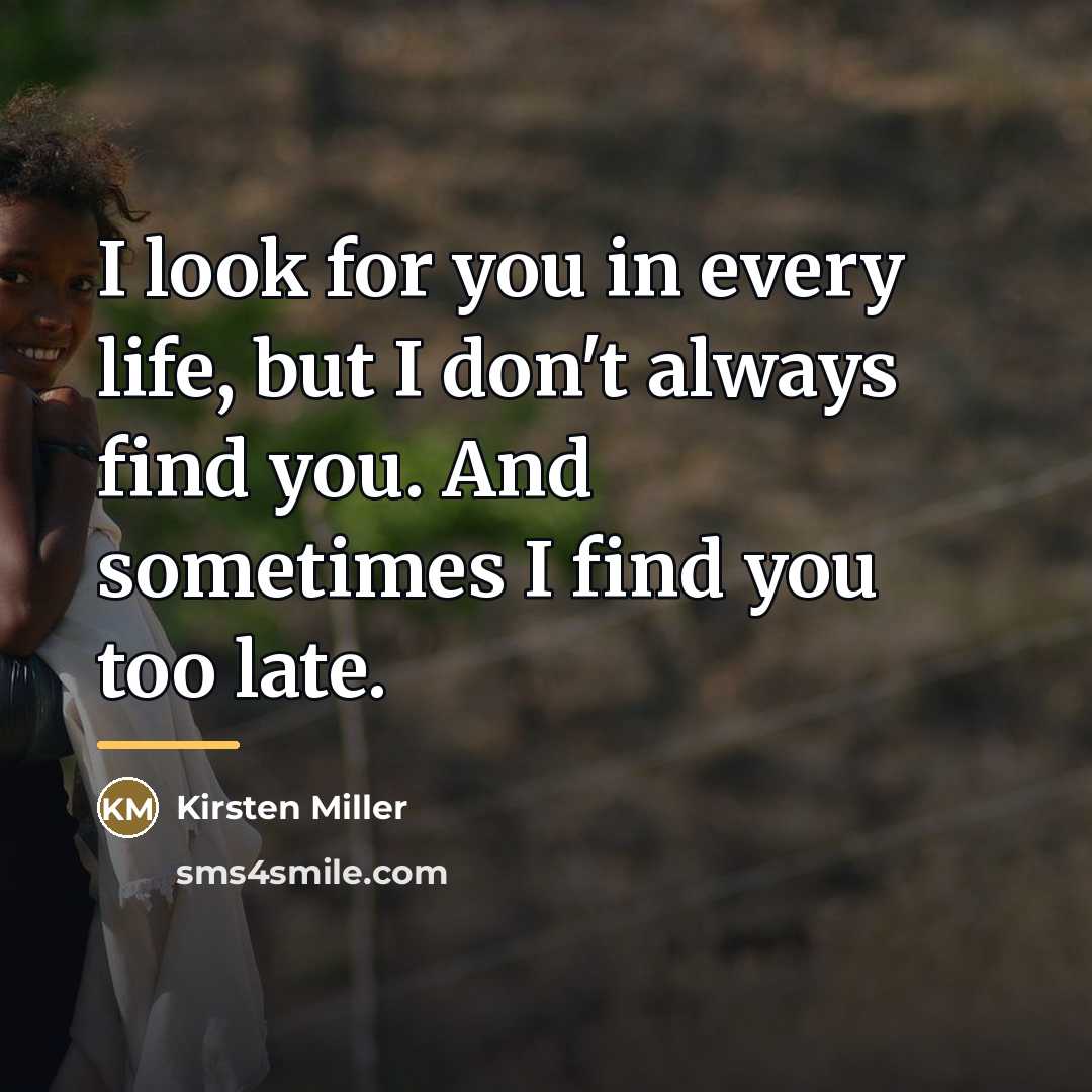 “I look for you in every life, but I don't…” quote by Kirsten Miller