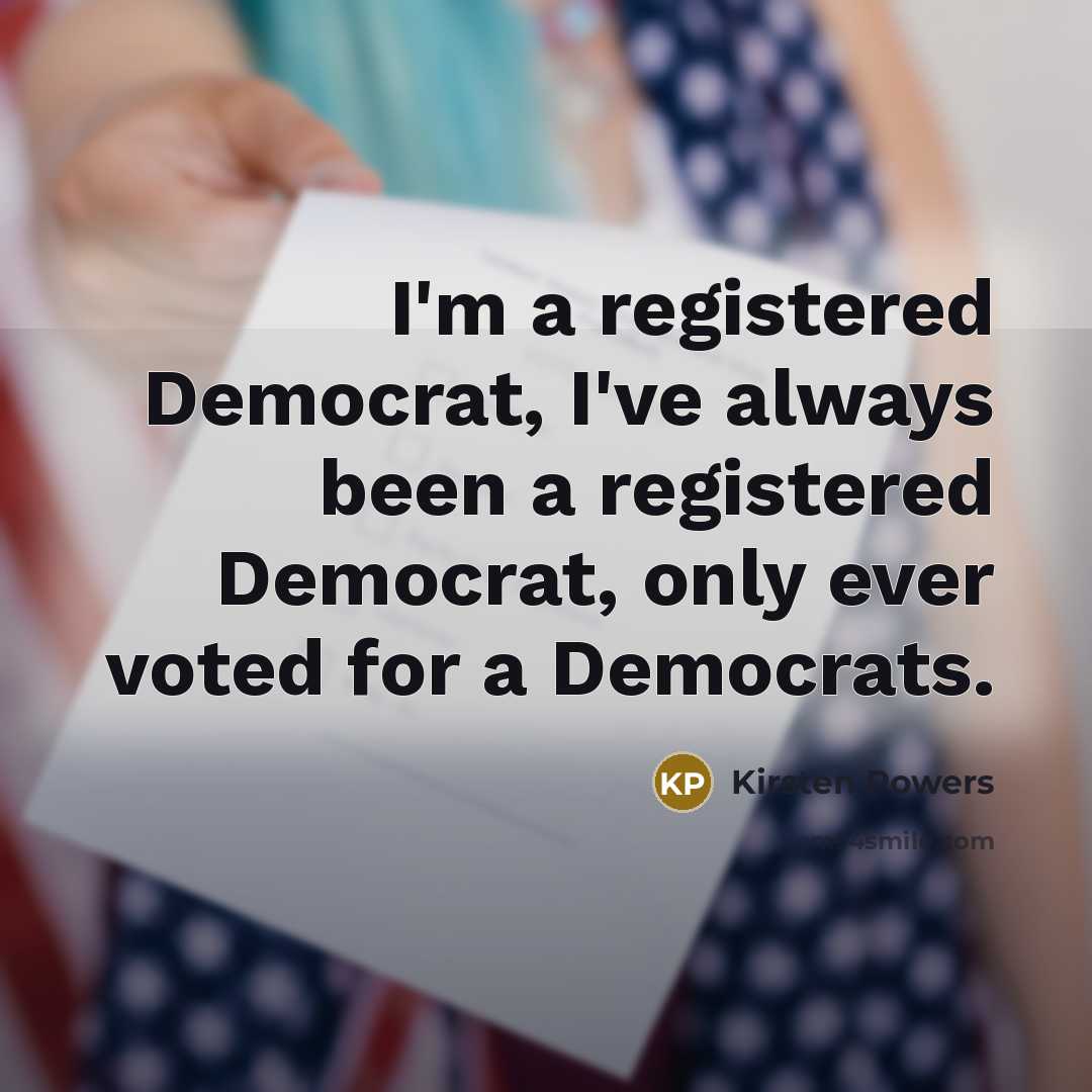 “I'm a registered Democrat, I've always been a registered Democrat,…” quote by Kirsten Powers