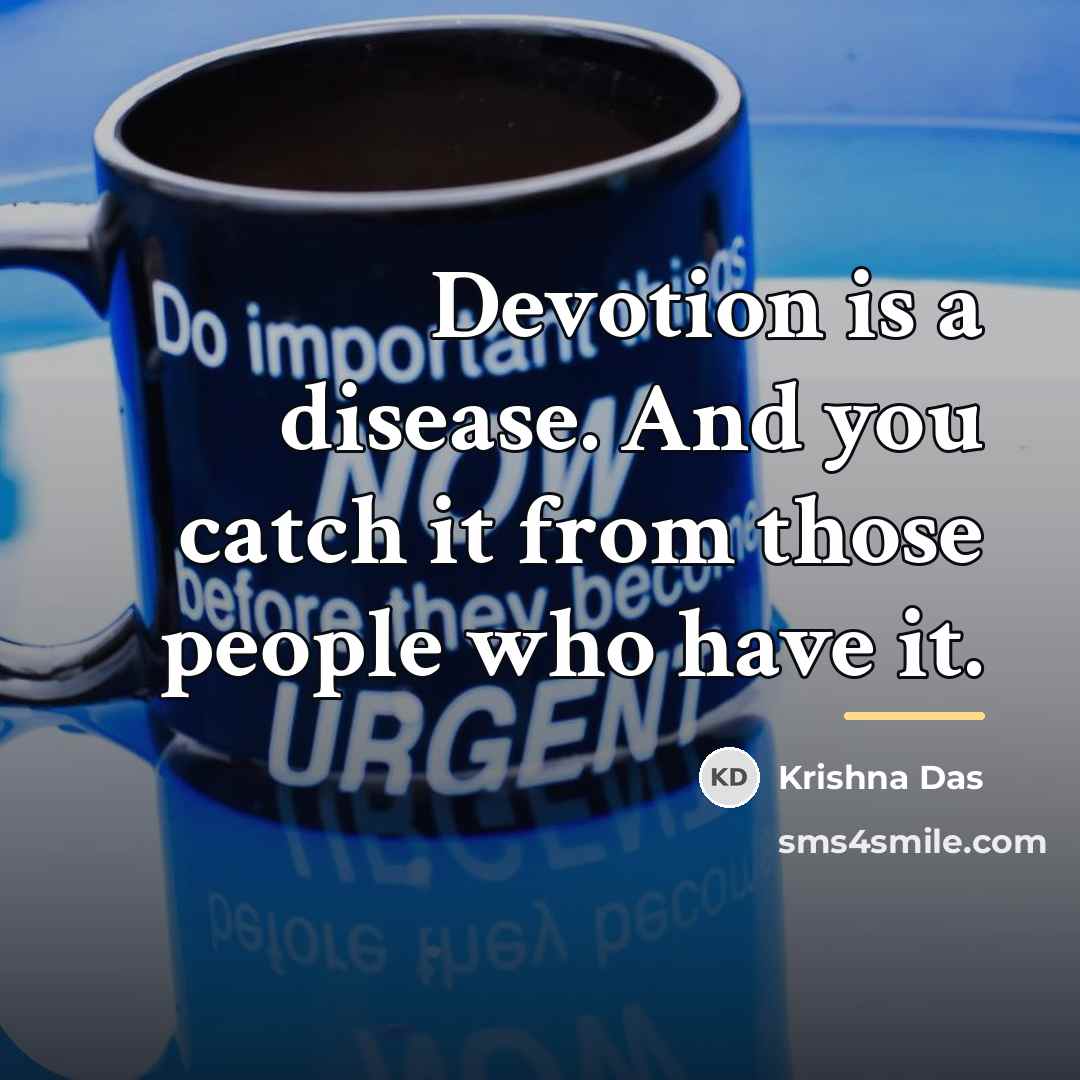 “Devotion is a disease. And you catch it from those…” quote by Krishna Das