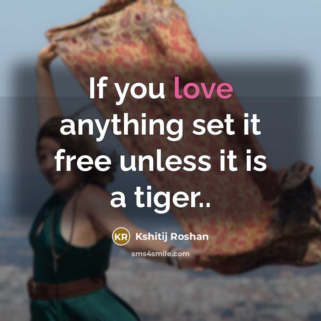 “If you love anything set it free unless it is…” quote by Kshitij Roshan