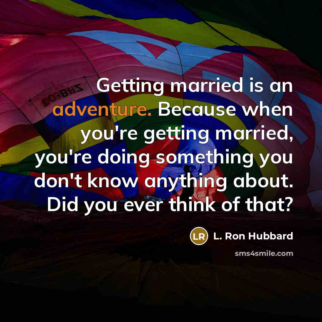 “Getting married is an adventure. Because when you're getting married,…” quote by L. Ron Hubbard