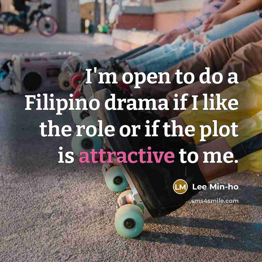 “I'm open to do a Filipino drama if I like…” quote by Lee Min-ho