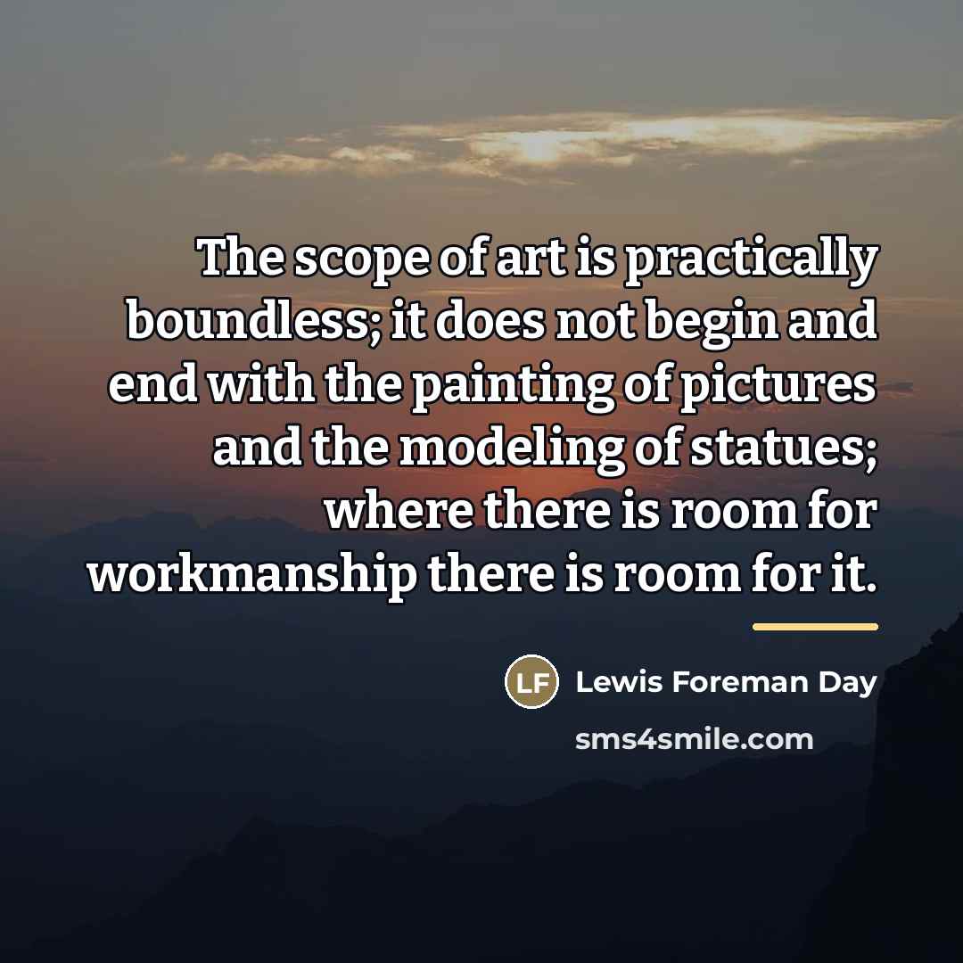 “The scope of art is practically boundless; it does not…” quote by Lewis Foreman Day