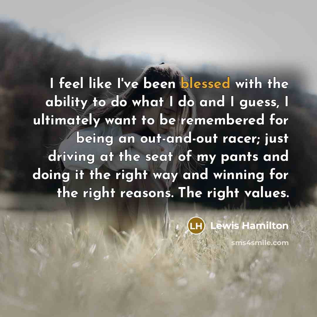 “I feel like I've been blessed with the ability to…” quote by Lewis Hamilton