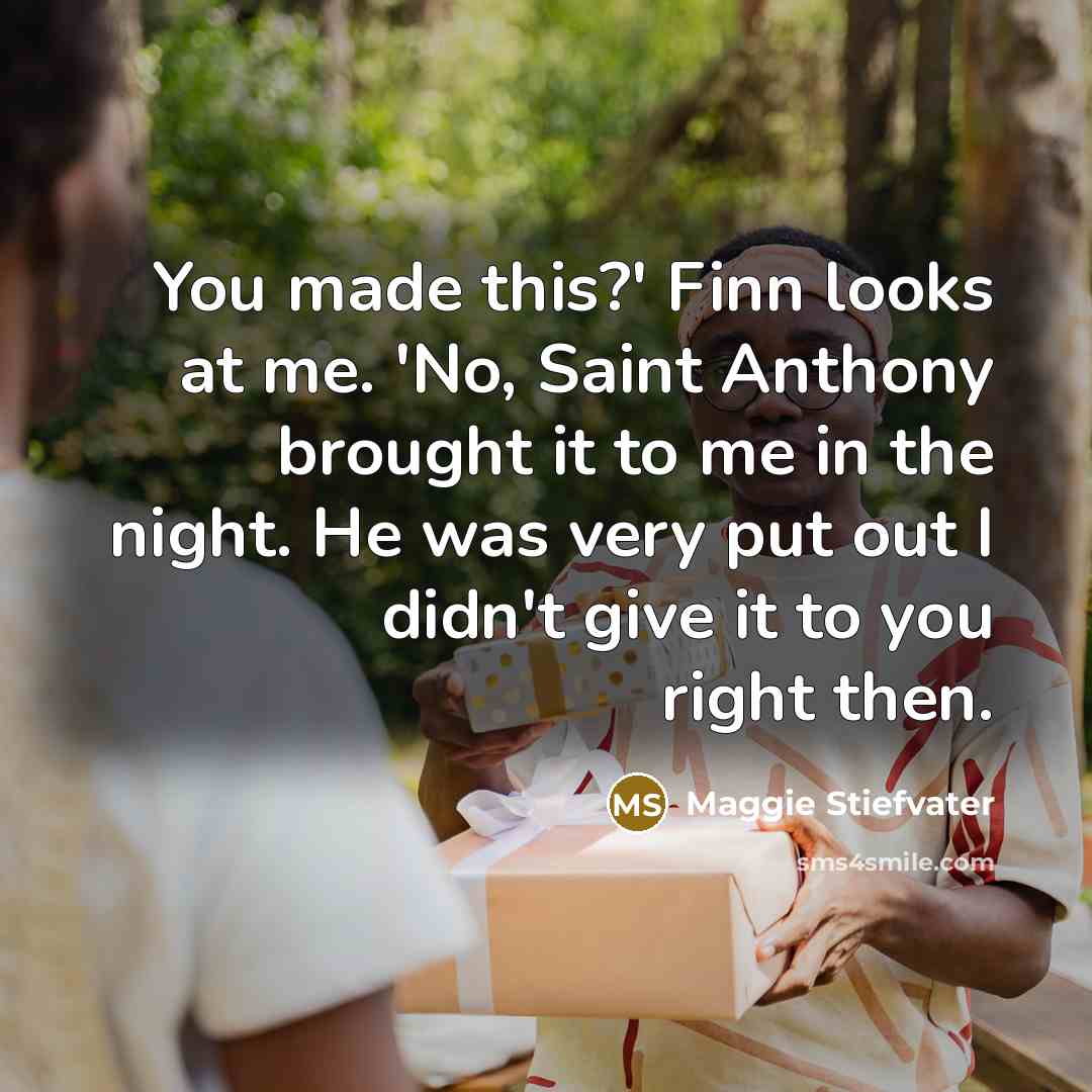 “You made this?' Finn looks at me. 'No, Saint Anthony…” quote by Maggie Stiefvater