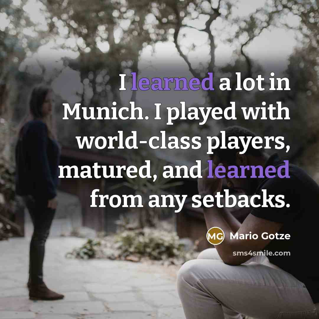 “I learned a lot in Munich. I played with world-class…” quote by Mario Gotze