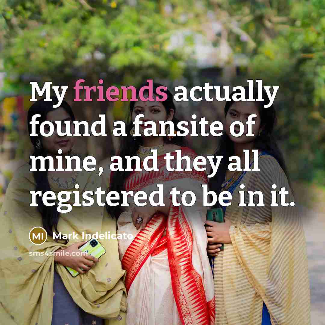 “My friends actually found a fansite of mine, and they all registered to be in it.” quote by Mark Indelicato