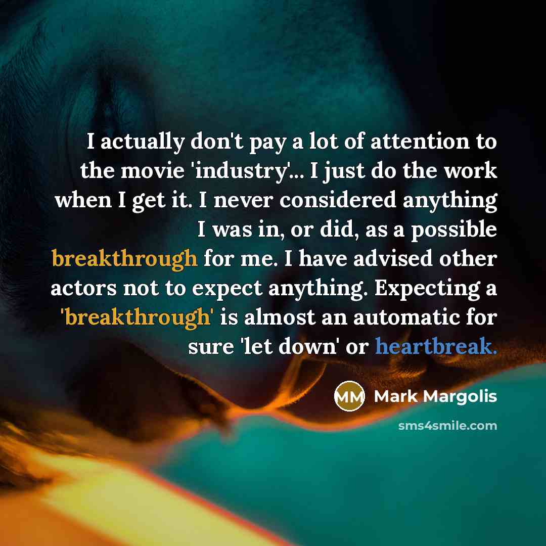 “I actually don't pay a lot of attention to the…” quote by Mark Margolis