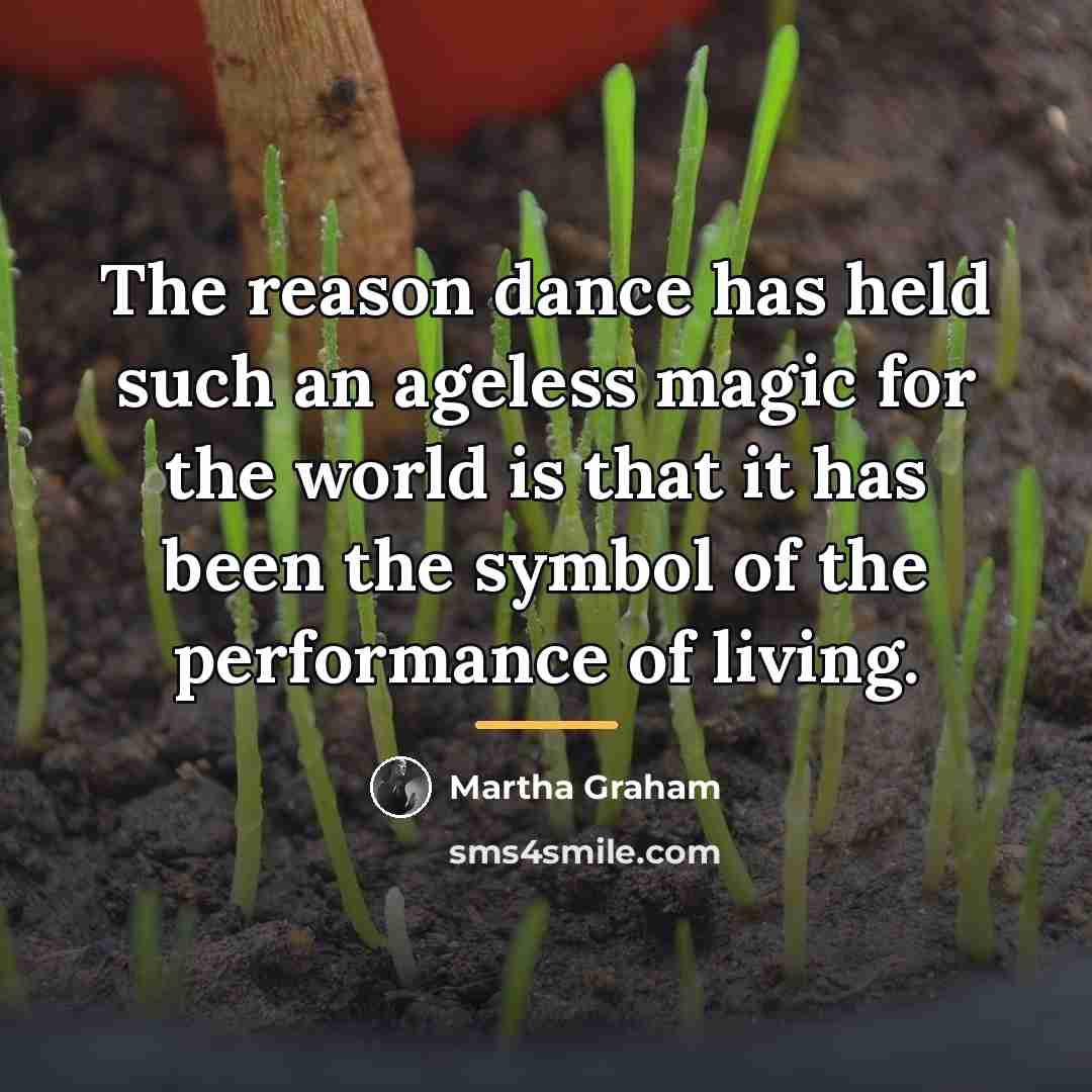 “The reason dance has held such an ageless magic for…” quote by Martha Graham