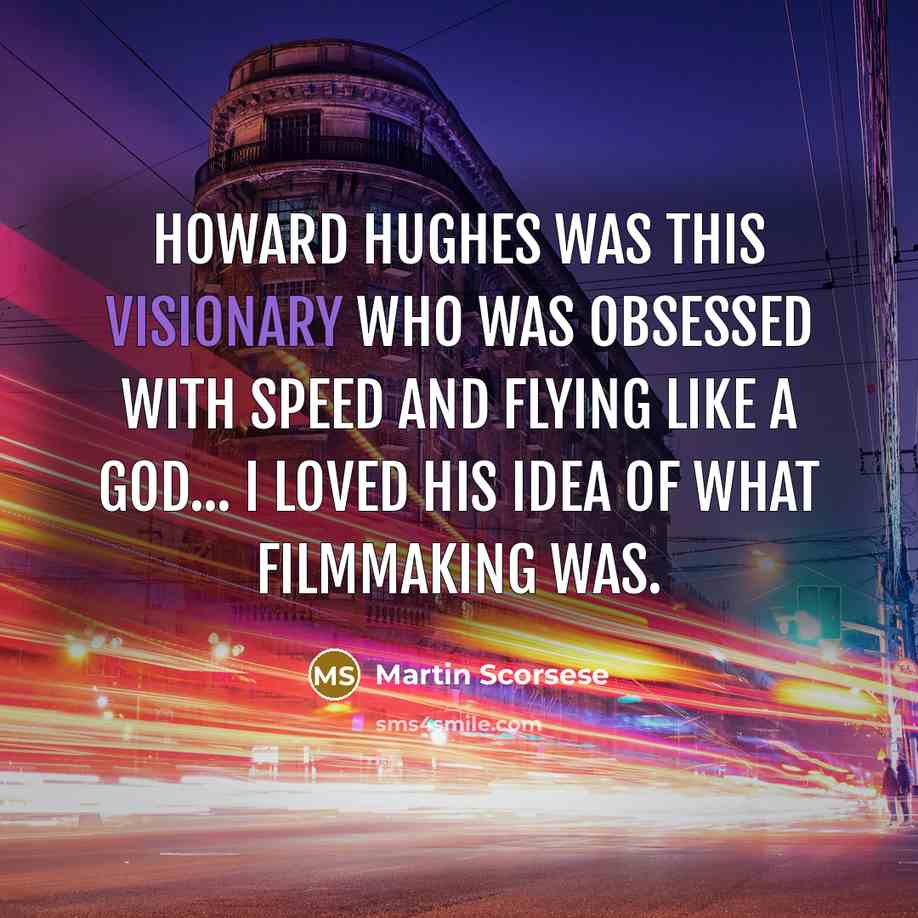 “Howard Hughes was this visionary who was obsessed with speed…” quote by Martin Scorsese