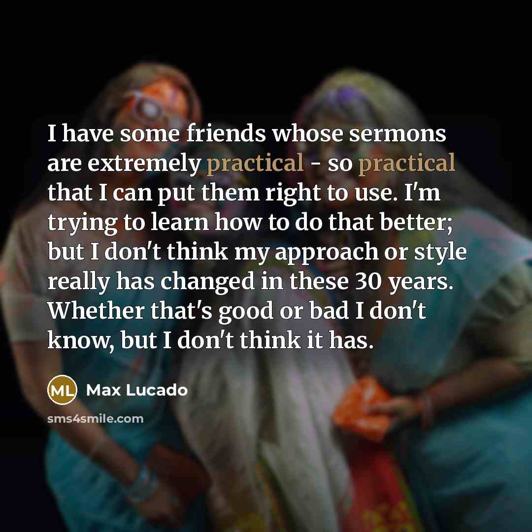 “I have some friends whose sermons are extremely practical -…” quote by Max Lucado