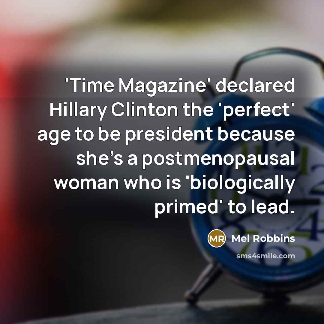 “'Time Magazine' declared Hillary Clinton the 'perfect' age to be…” quote by Mel Robbins