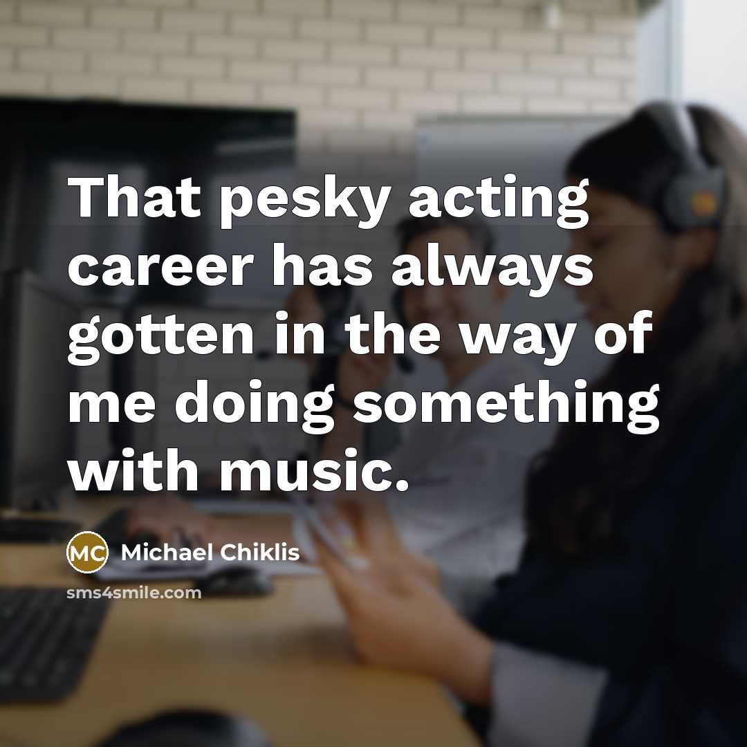 “That pesky acting career has always gotten in the way…” quote by Michael Chiklis