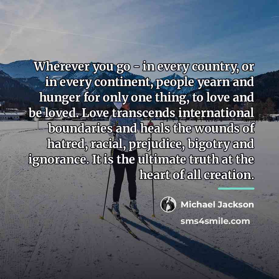 “Wherever you go - in every country, or in every…” quote by Michael Jackson