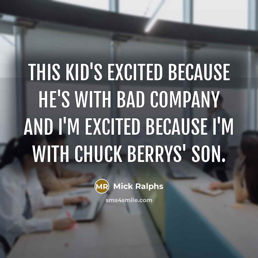 “This kid's excited because he's with Bad Company and I'm…” quote by Mick Ralphs