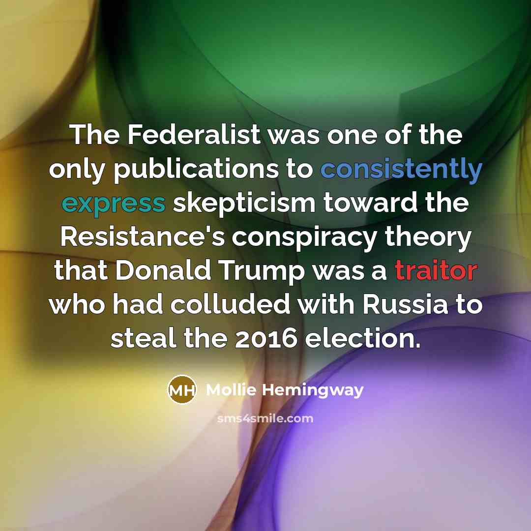 “The Federalist was one of the only publications to consistently…” quote by Mollie Hemingway