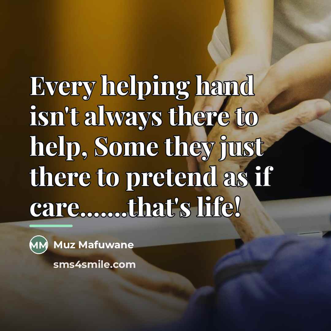 “Every helping hand isn't always there to help, Some they…” quote by Muz Mafuwane