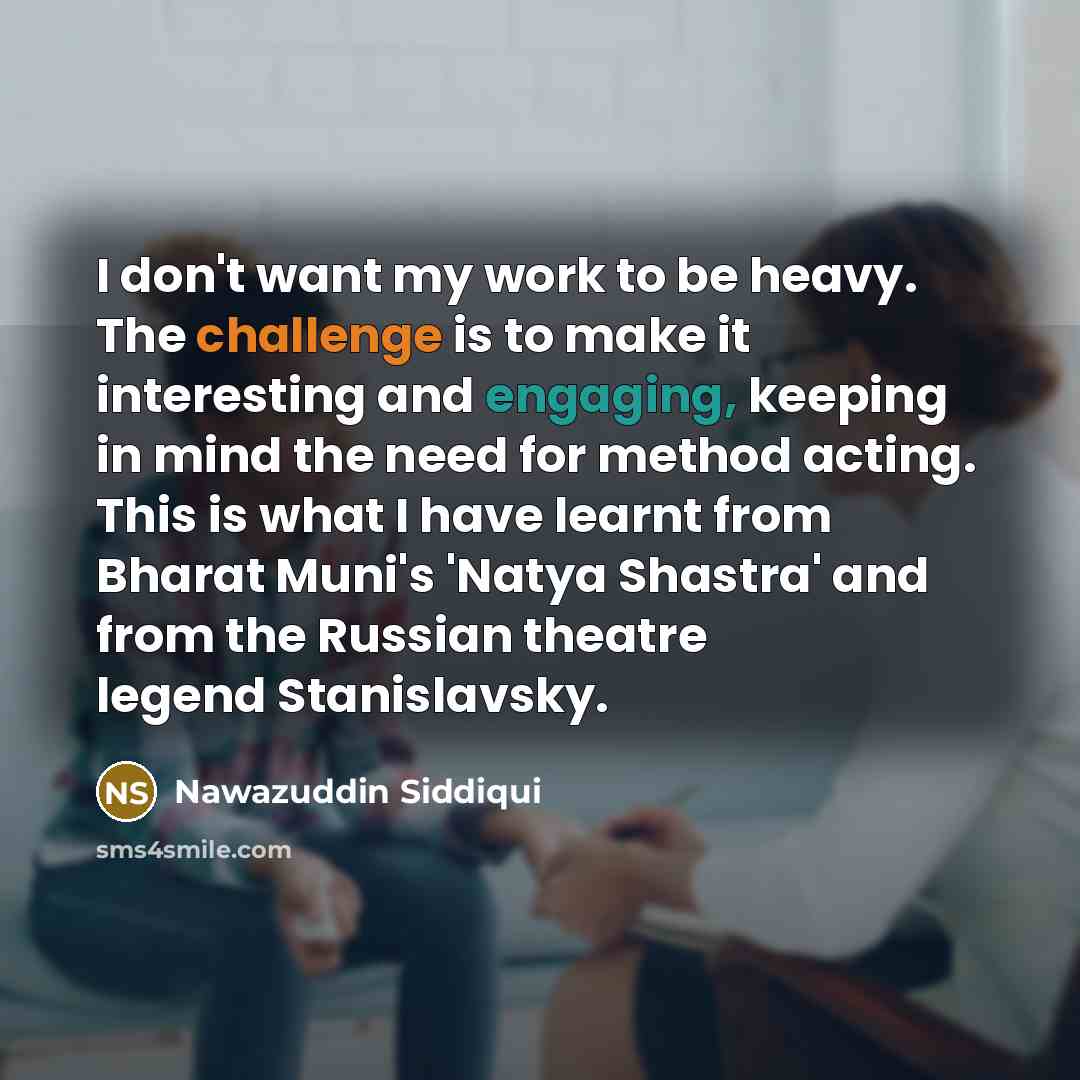 “I don't want my work to be heavy. The challenge…” quote by Nawazuddin Siddiqui