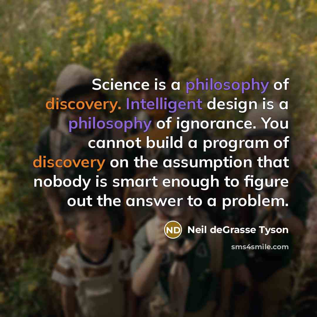 “Science is a philosophy of discovery. Intelligent design is a…” quote by Neil deGrasse Tyson