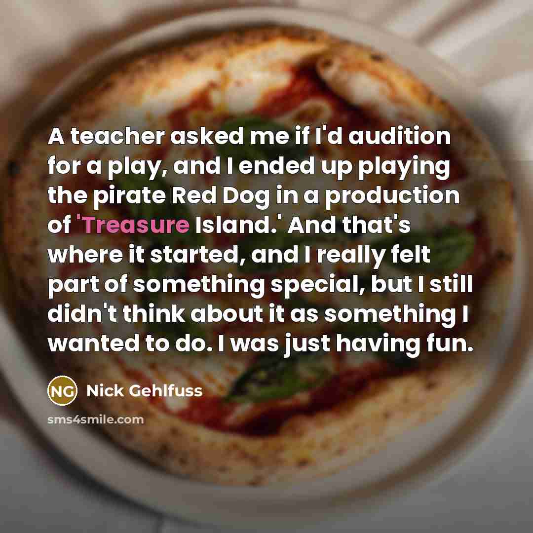“A teacher asked me if I'd audition for a play,…” quote by Nick Gehlfuss