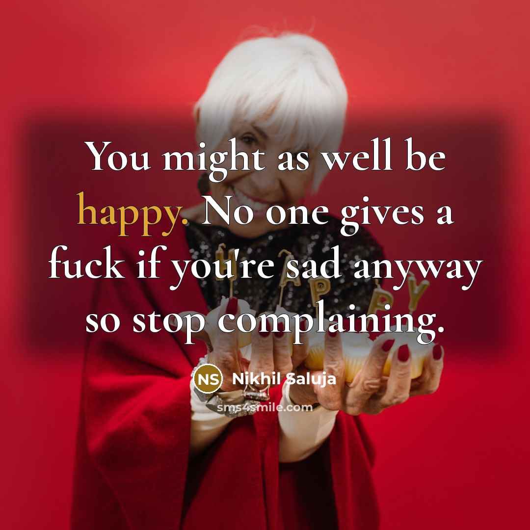 “You might as well be happy. No one gives a…” quote by Nikhil Saluja