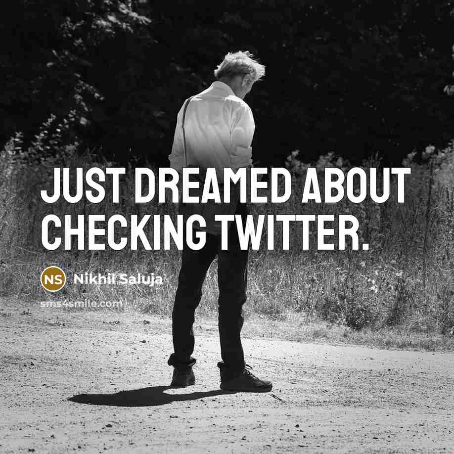 “Just dreamed about checking Twitter.…” quote by Nikhil Saluja