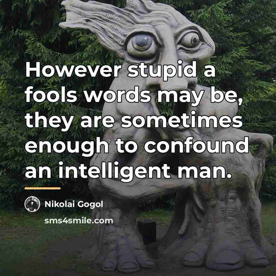 “However stupid a fools words may be, they are sometimes…” quote by Nikolai Gogol