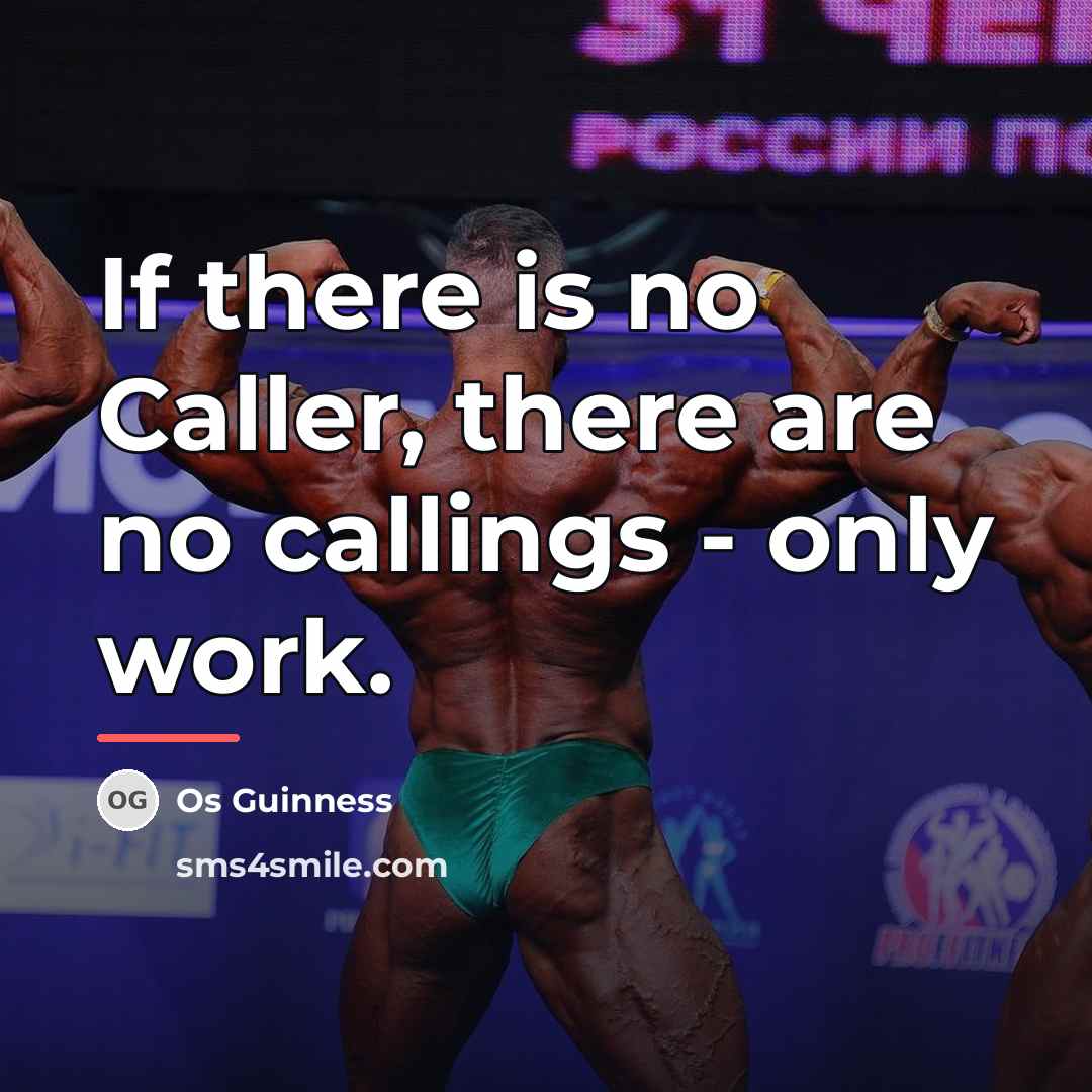 “If there is no Caller, there are no callings -…” quote by Os Guinness