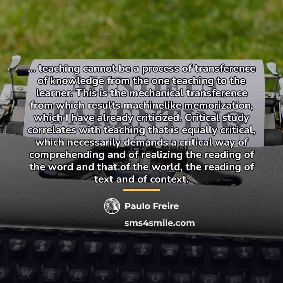 “... teaching cannot be a process of transference of knowledge…” quote by Paulo Freire