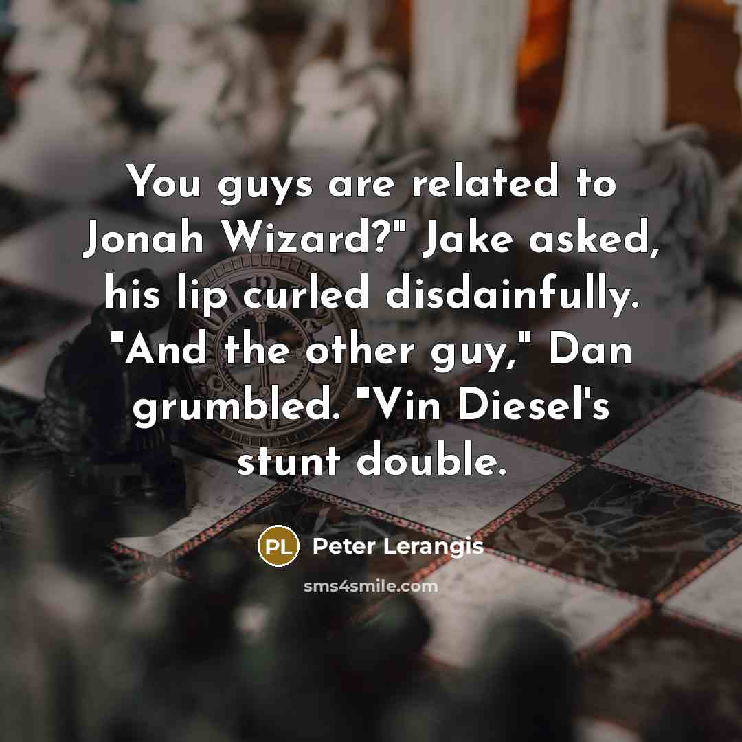 “You guys are related to Jonah Wizard?" Jake asked, his…” quote by Peter Lerangis