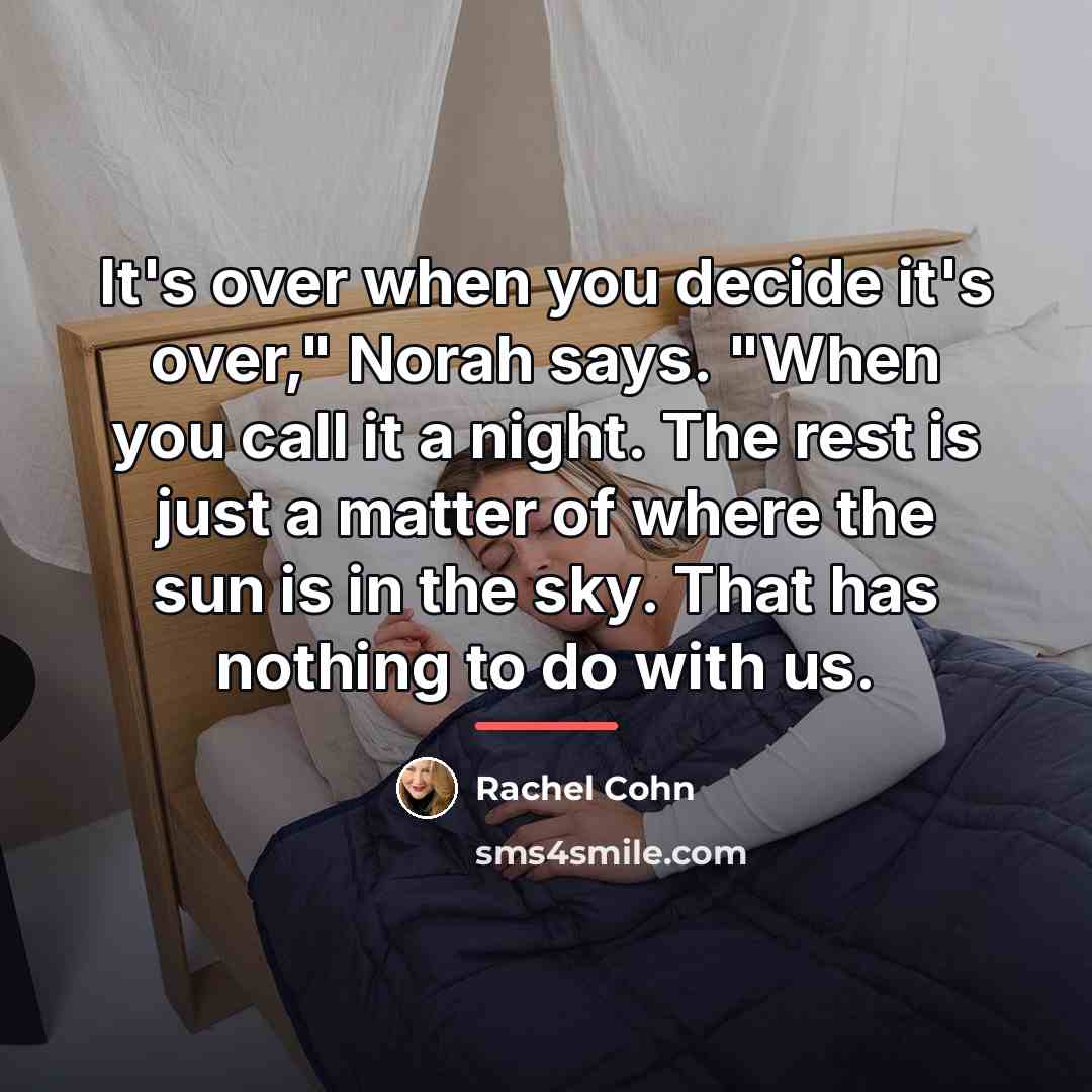 “It's over when you decide it's over," Norah says. "When…” quote by Rachel Cohn