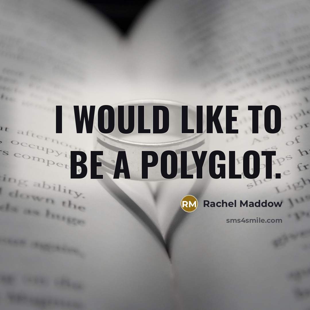 “I would like to be a polyglot.…” quote by Rachel Maddow