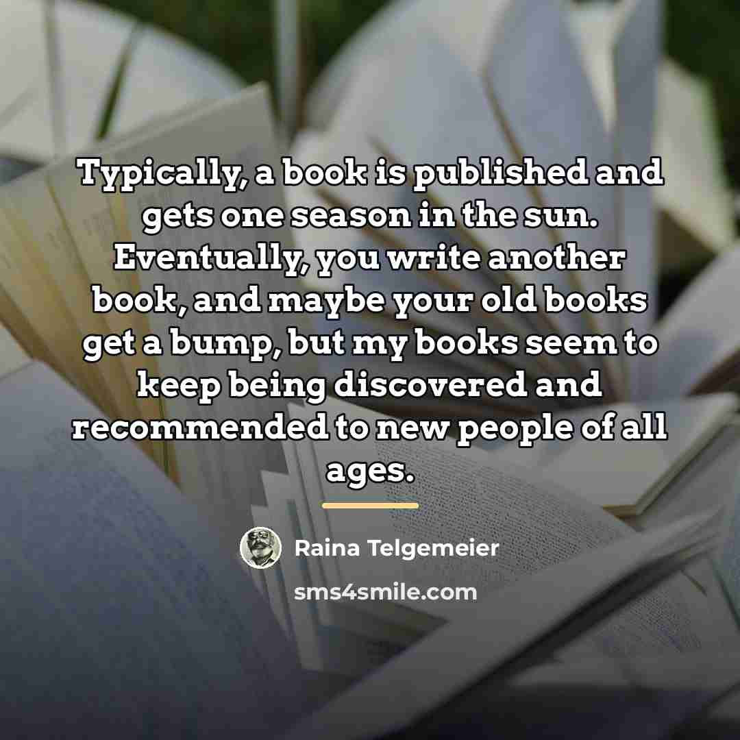 “Typically, a book is published and gets one season in…” quote by Raina Telgemeier