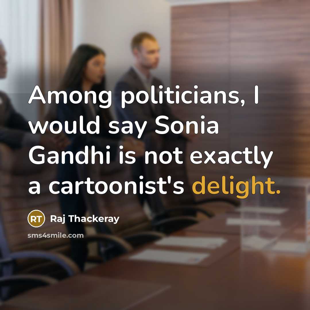 “Among politicians, I would say Sonia Gandhi is not exactly…” quote by Raj Thackeray