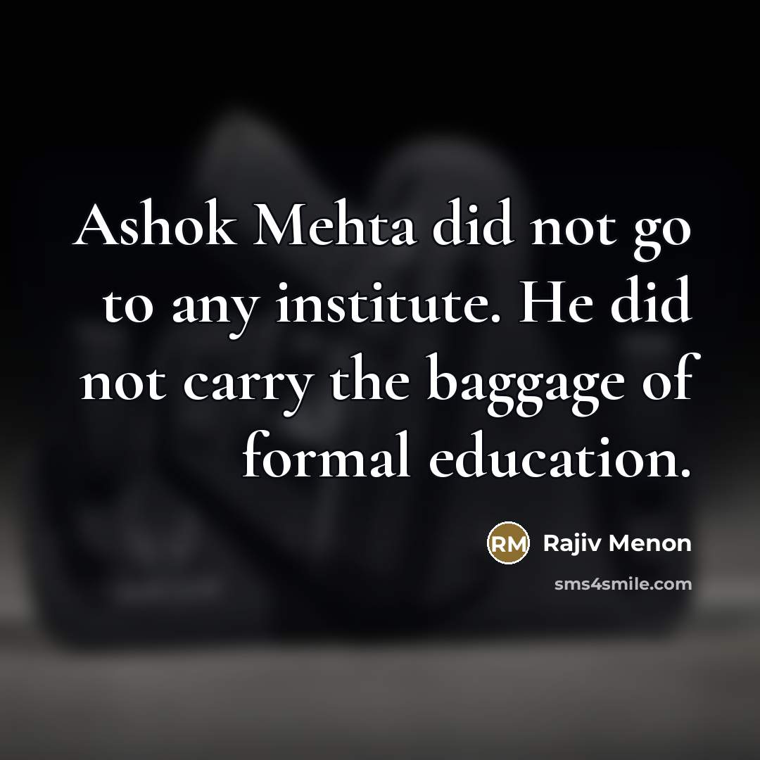 “Ashok Mehta did not go to any institute. He did…” quote by Rajiv Menon