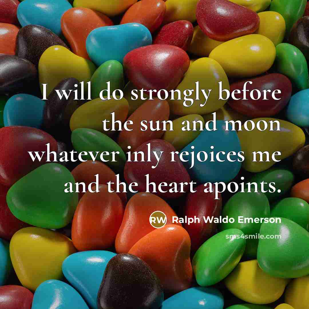 “I will do strongly before the sun and moon whatever…” quote by Ralph Waldo Emerson