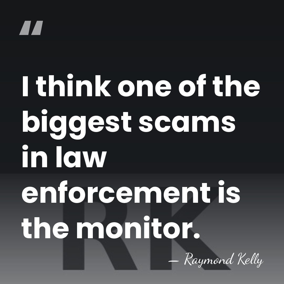 I think one of the biggest scams in law enforcement is the&hellip; - Raymond Kelly