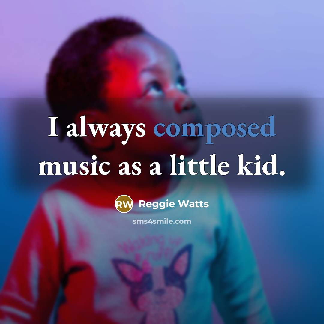 “I always composed music as a little kid.…” quote by Reggie Watts