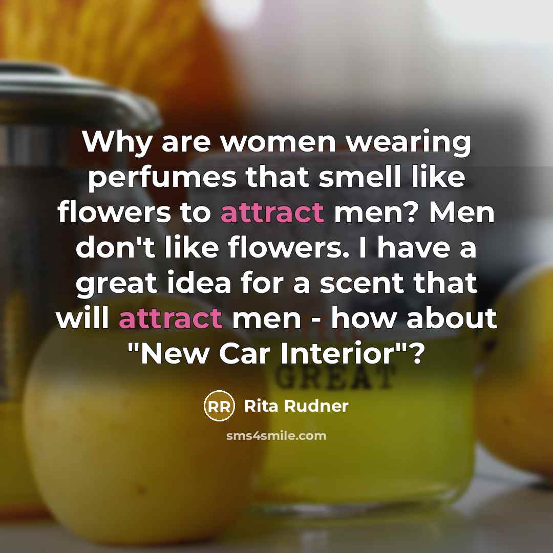 “Why are women wearing perfumes that smell like flowers to…” quote by Rita Rudner