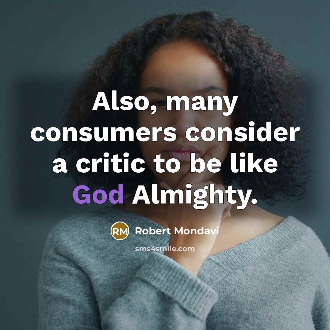 “Also, many consumers consider a critic to be like God…” quote by Robert Mondavi