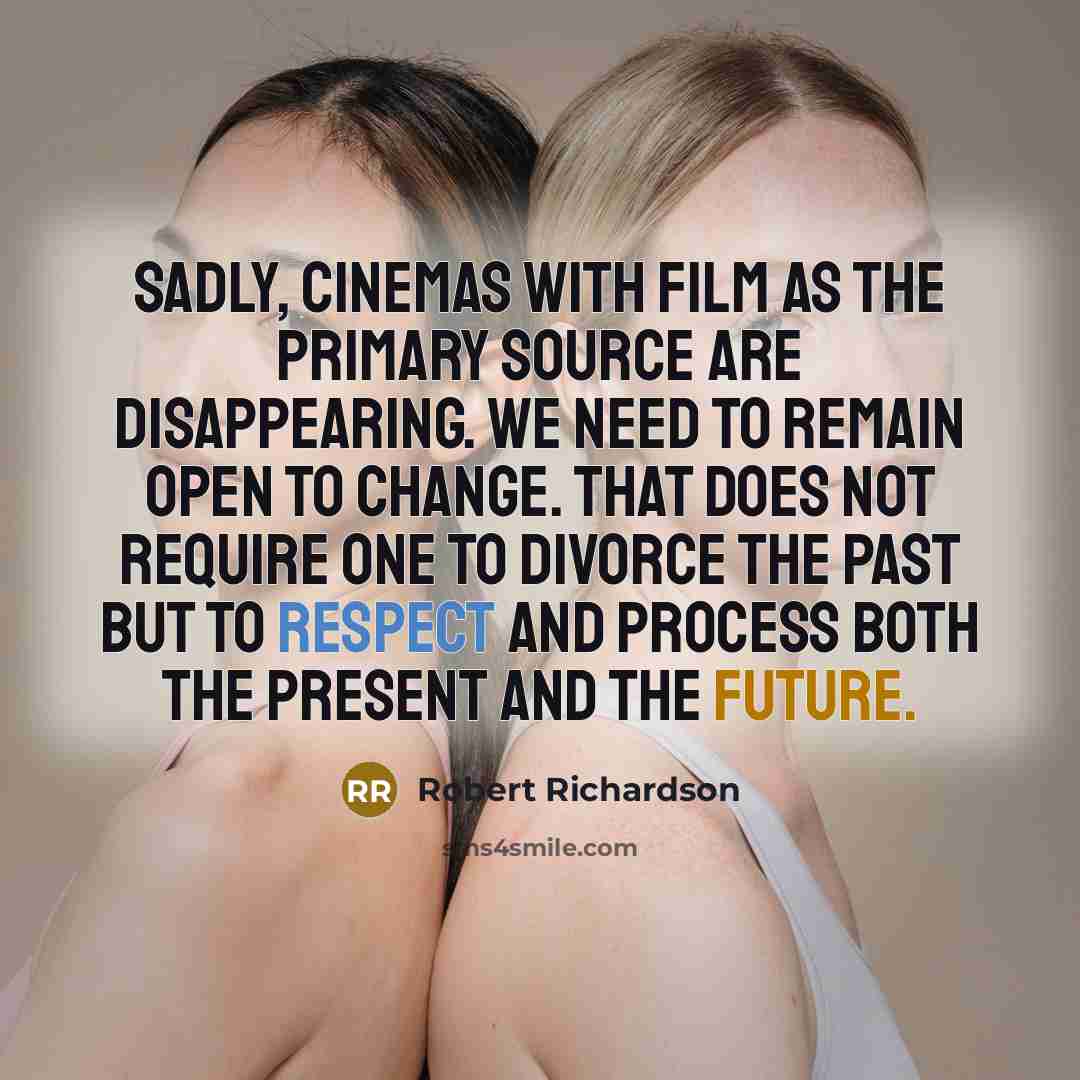 “Sadly, cinemas with film as the primary source are disappearing.…” quote by Robert Richardson