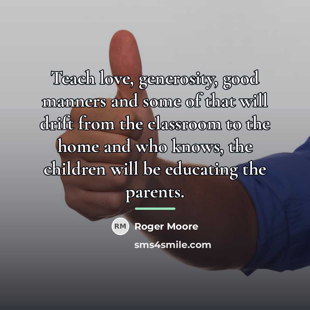 “Teach love, generosity, good manners and some of that will…” quote by Roger Moore