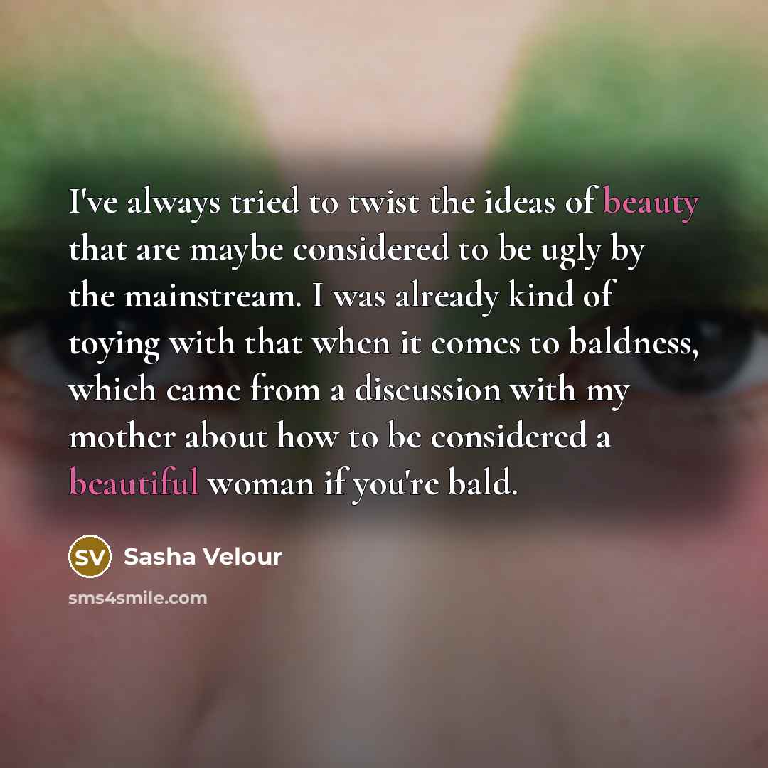 “I've always tried to twist the ideas of beauty that…” quote by Sasha Velour