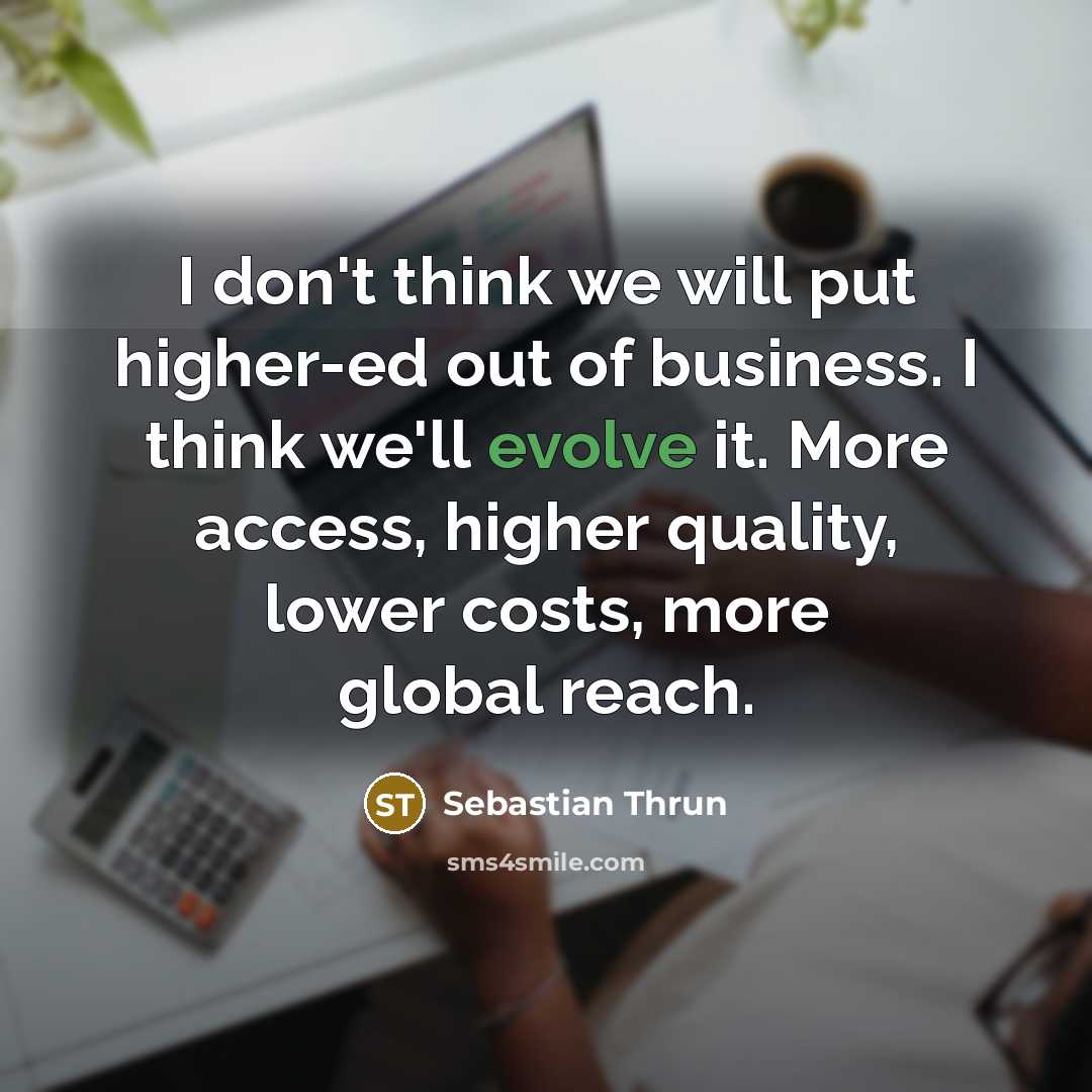 “I don't think we will put higher-ed out of business.…” quote by Sebastian Thrun