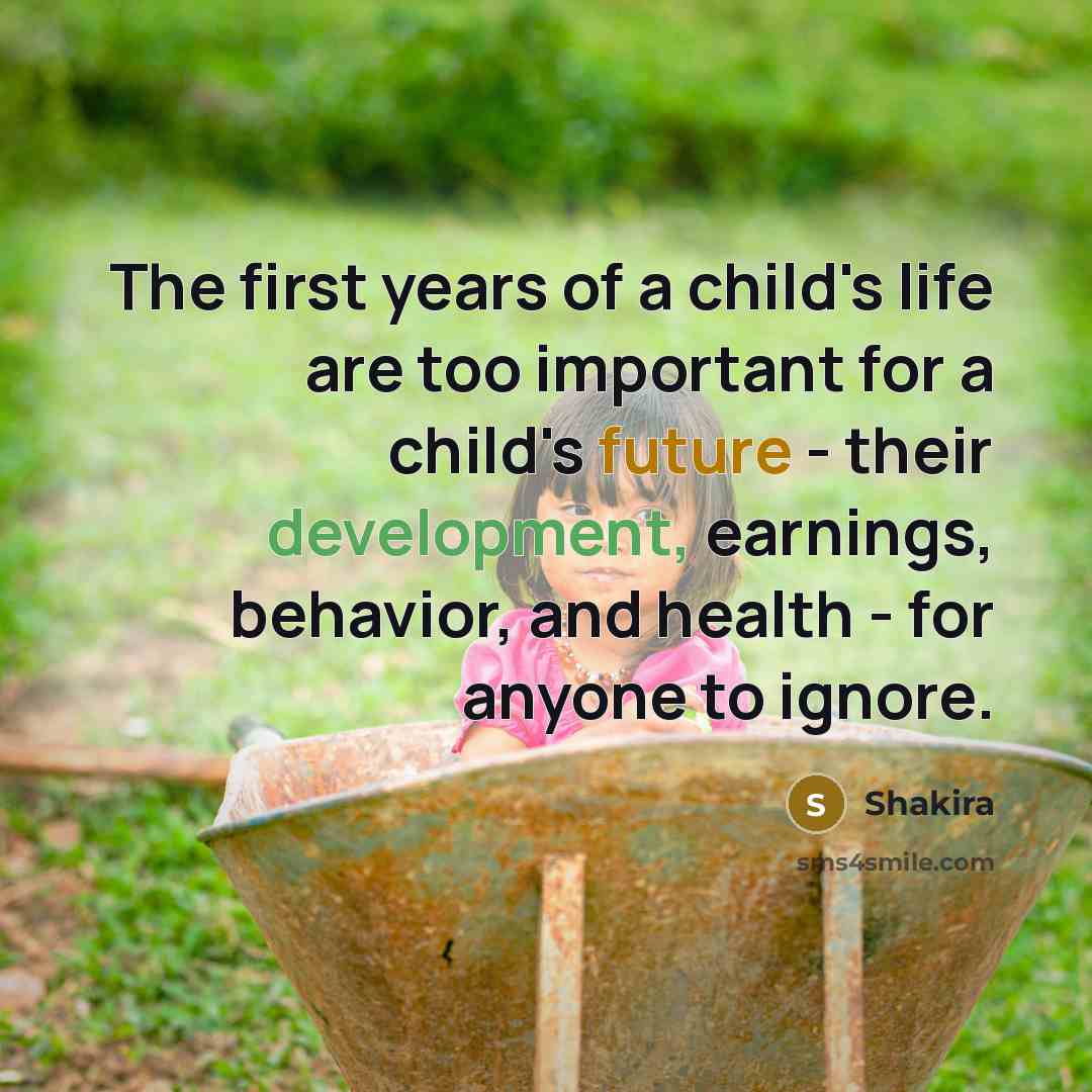“The first years of a child's life are too important…” quote by Shakira