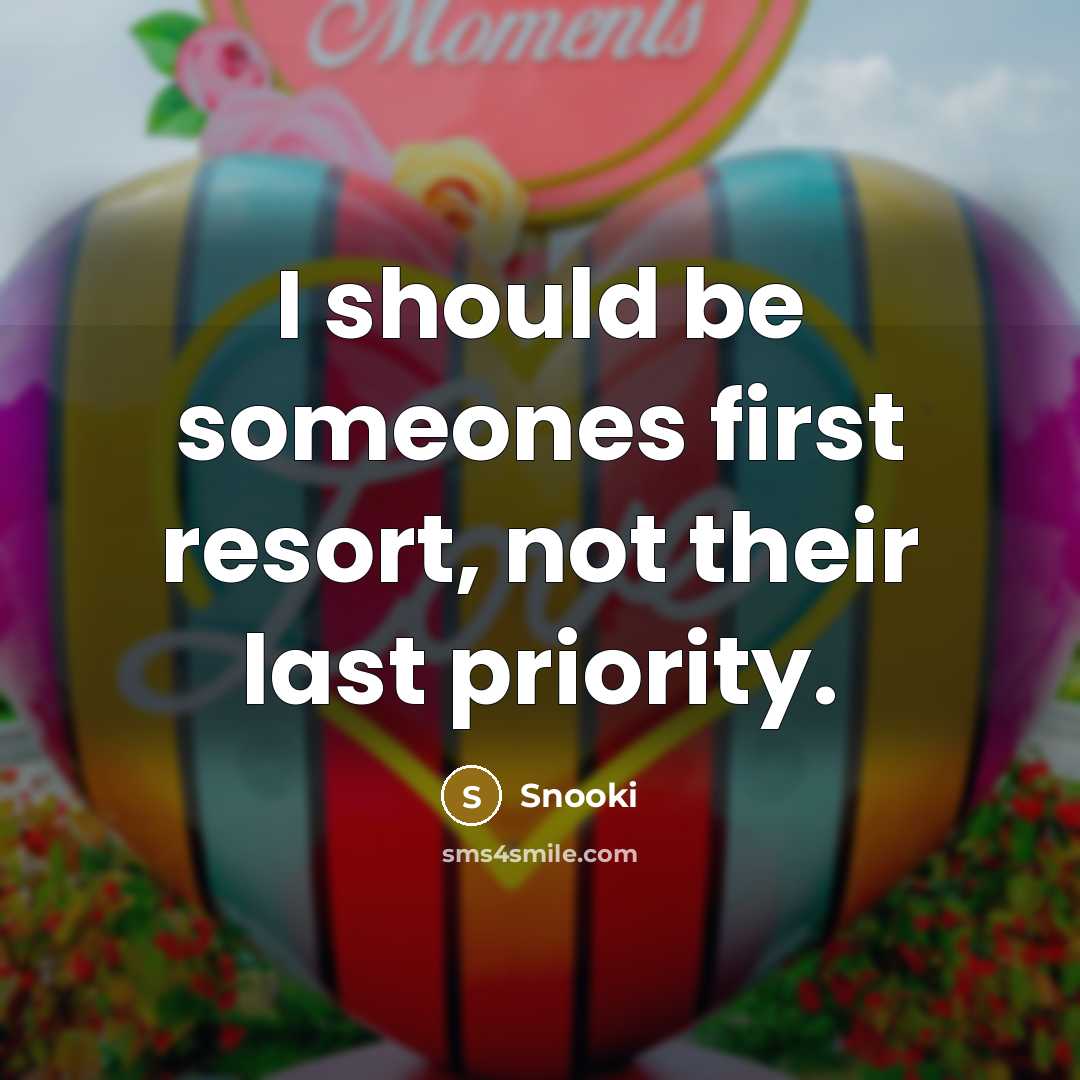 “I should be someones first resort, not their last priority.…” quote by Snooki